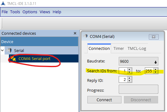 TMCL-IDE 3.1.0.11 <br>File Tools Options Views Help <br>Connected devices <br>Device <br>Serial <br>COMA: Serial port <br>COMA (Serial) <br>Connection I Timer TMCL-Log <br>8audrate: <br>Search IDs from: <br>Reply ID: <br>Progress: 